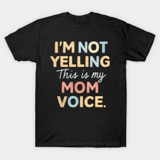 I'm not yelling this is my mom voice T-Shirt